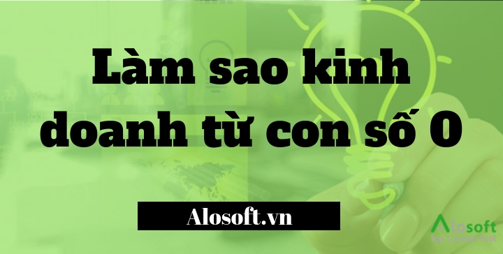 làm sao để kinh doanh từ con số 0